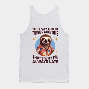 They Say Good Things Take Time. That's Why I'm Always Late Tank Top